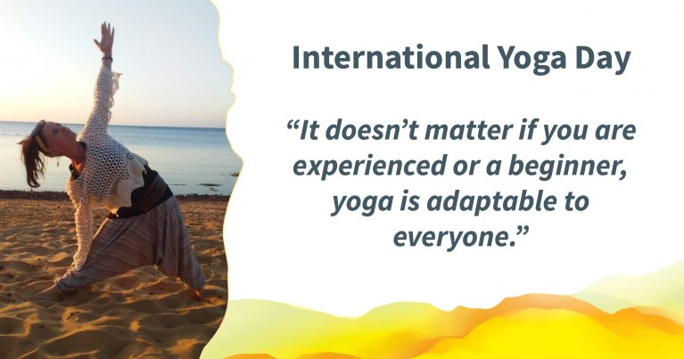 Photo of a person doing a yoga pose on a beach at sunset. Quote alongside reads: International Yoga Day “It doesn’t matter if you are experienced or a beginner, yoga is adaptable to everyone.”